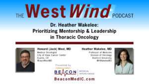 Dr. Heather Wakelee: Prioritizing Mentorship & Leadership in Thoracic Oncology