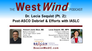 Dr. Lecia Sequist (Pt. 2): Post-ASCO Debrief & Efforts with IASLC
