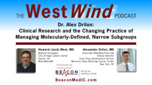 Dr. Alex Drilon: Clinical Research and the Changing Practice of Managing Molecularly-Defined, Narrow Subgroups