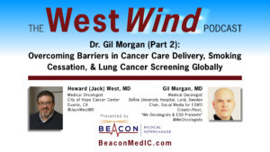 Dr. Gil Morgan (Part 2): Overcoming Barriers in Cancer Care Delivery, Smoking Cessation, & Lung Cancer Screening Globally