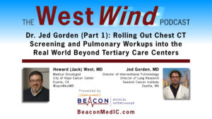 Dr. Jed Gorden (Part 1): Rolling Out Chest CT Screening and Pulmonary Workups into the Real World Beyond Tertiary Care Centers