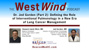 Dr. Jed Gorden (Part 2): Defining the Role of Interventional Pulmonology in a New Era of Lung Cancer Management