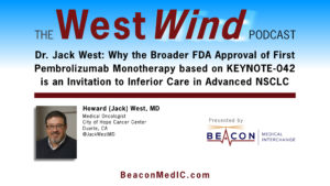 Dr. Jack West: Why the Broader FDA Approval of First Pembrolizumab Monotherapy based on KEYNOTE-042 is an Invitation to Inferior Care in Advanced NSCLC
