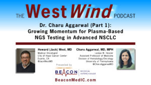 Dr. Charu Aggarwal (Part 1): Growing Momentum for Plasma-Based NGS Testing in Advanced NSCLC