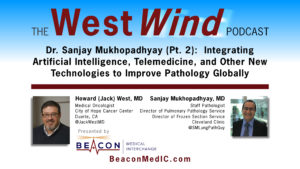 Dr. Sanjay Mukhopadhyay (Pt. 2): Integrating Artificial Intelligence, Telemedicine, and Other New Technologies to Improve Pathology Globally