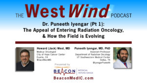 Dr. Puneeth Iyengar (Pt 1): The Appeal of Entering Radiation Oncology, & How the Field is Evolving