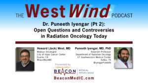 Dr. Puneeth Iyengar (Pt 2): Open Questions and Controversies in Radiation Oncology Today
