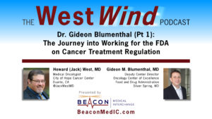 Dr. Gideon Blumenthal (Pt 1): The Journey into Working for the FDA on Cancer Treatment Regulation
