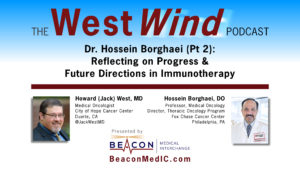 Dr. Hossein Borghaei (Pt 2): Reflecting on Progress & Future Directions in Immunotherapy