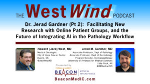 Dr. Jerad Gardner (Pt 2): Facilitating New Research with Online Patient Groups, and the Future of Integrating AI in the Pathology Workflow