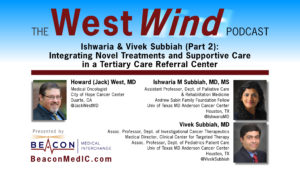 Ishwaria & Vivek Subbiah (Part 2): Integrating Novel Treatments and Supportive Care in a Tertiary Care Referral Center