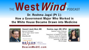 Dr. Reshma Jagsi (Pt 1): How a Government Major Who Worked in the White House Became Drawn into Medicine