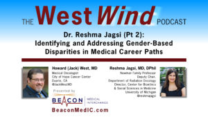 Dr. Reshma Jagsi (Pt 2): Identifying and Addressing Gender-Based Disparities in Medical Career Paths