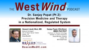 Dr. Sanjay Popat (Pt 2): Precision Medicine and Therapy in a Nationalized, Regulated System