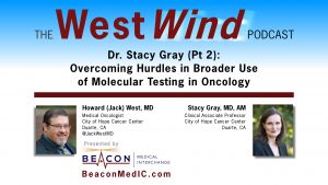 Dr. Stacy Gray (Pt 2): Overcoming Hurdles in Broader Use of Molecular Testing in Oncology