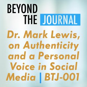 Dr. Mark Lewis, on Authenticity and a Personal Voice in Social Media | BTJ-001 Podcast