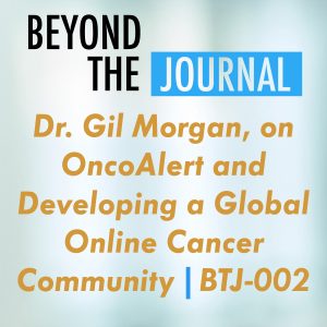 Dr. Gil Morgan, on OncoAlert and Developing a Global Online Cancer Community | BTJ-002